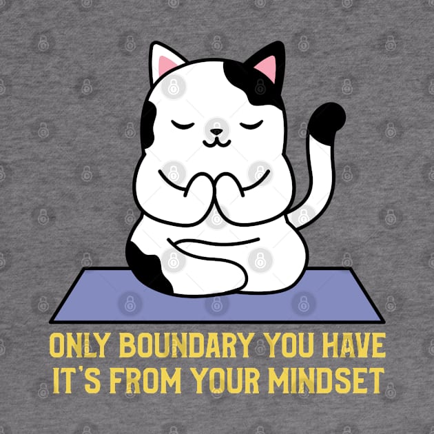 Only boundary you have it's from your mindset cat yoga by PositiveMindTee